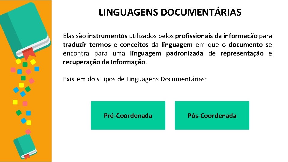 LINGUAGENS DOCUMENTÁRIAS Elas são instrumentos utilizados pelos profissionais da informação para traduzir termos e