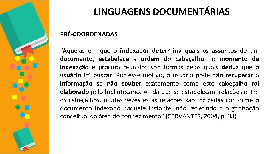 LINGUAGENS DOCUMENTÁRIAS PRÉ-COORDENADAS “Aquelas em que o indexador determina quais os assuntos de um