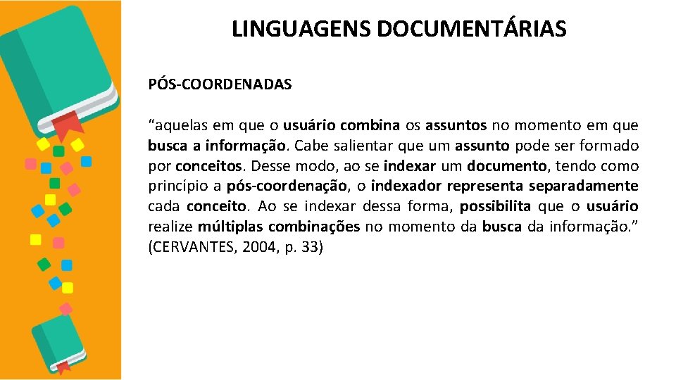 LINGUAGENS DOCUMENTÁRIAS PÓS-COORDENADAS “aquelas em que o usuário combina os assuntos no momento em