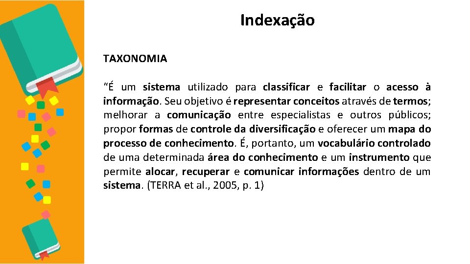 Indexação TAXONOMIA “É um sistema utilizado para classificar e facilitar o acesso à informação.