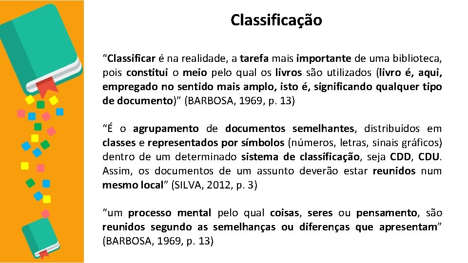 Classificação “Classificar é na realidade, a tarefa mais importante de uma biblioteca, pois constitui