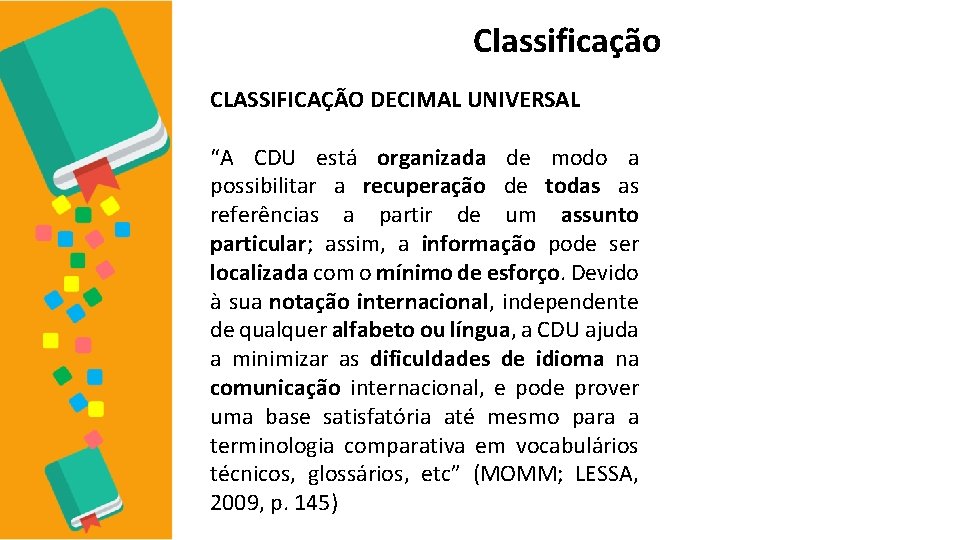 Classificação CLASSIFICAÇÃO DECIMAL UNIVERSAL “A CDU está organizada de modo a possibilitar a recuperação