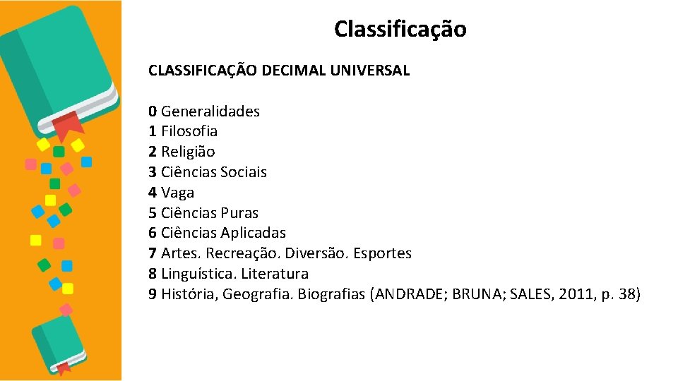 Classificação CLASSIFICAÇÃO DECIMAL UNIVERSAL 0 Generalidades 1 Filosofia 2 Religião 3 Ciências Sociais 4