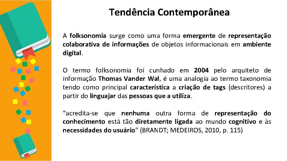 Tendência Contemporânea A folksonomia surge como uma forma emergente de representação colaborativa de informações