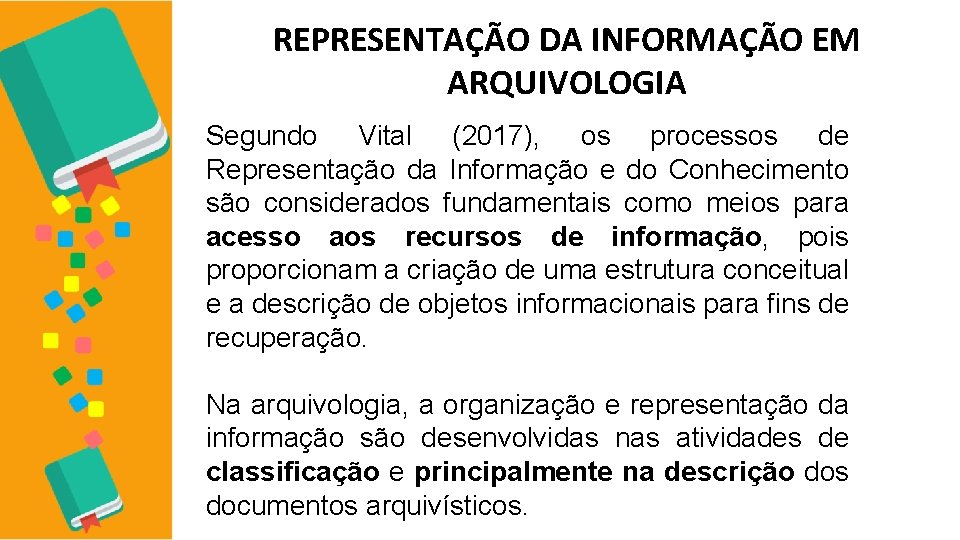 REPRESENTAÇÃO DA INFORMAÇÃO EM ARQUIVOLOGIA Segundo Vital (2017), os processos de Representação da Informação