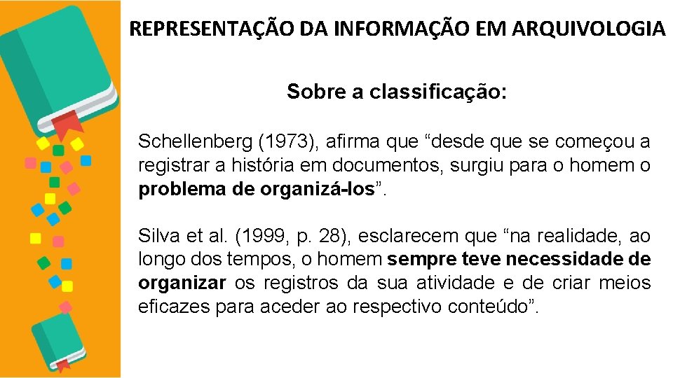 REPRESENTAÇÃO DA INFORMAÇÃO EM ARQUIVOLOGIA Sobre a classificação: Schellenberg (1973), afirma que “desde que