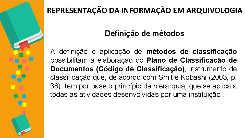 REPRESENTAÇÃO DA INFORMAÇÃO EM ARQUIVOLOGIA Definição de métodos A definição e aplicação de métodos