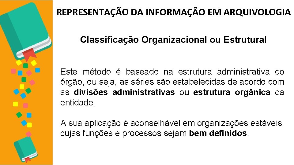 REPRESENTAÇÃO DA INFORMAÇÃO EM ARQUIVOLOGIA Classificação Organizacional ou Estrutural Este método é baseado na