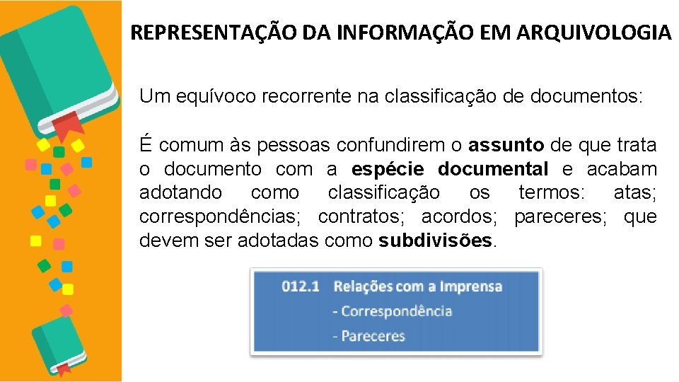 REPRESENTAÇÃO DA INFORMAÇÃO EM ARQUIVOLOGIA Um equívoco recorrente na classificação de documentos: É comum