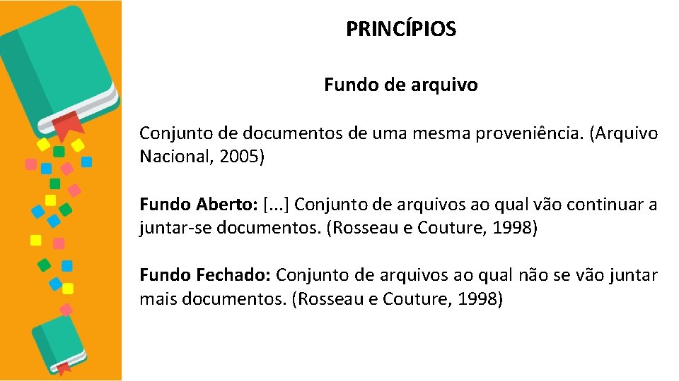 PRINCÍPIOS Fundo de arquivo Conjunto de documentos de uma mesma proveniência. (Arquivo Nacional, 2005)