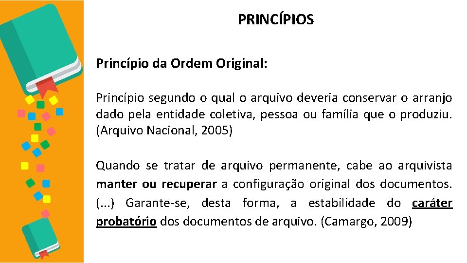 PRINCÍPIOS Princípio da Ordem Original: Princípio segundo o qual o arquivo deveria conservar o