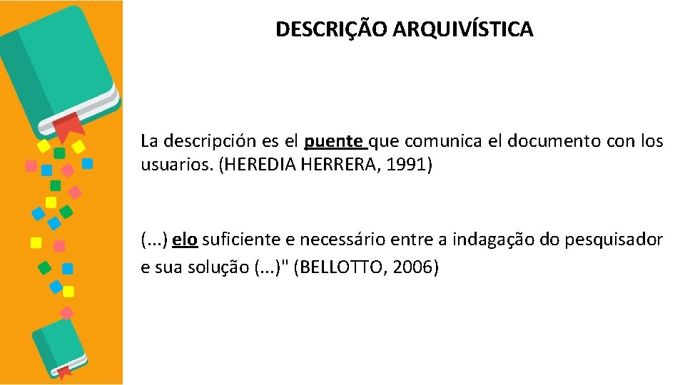 DESCRIÇÃO ARQUIVÍSTICA La descripción es el puente que comunica el documento con los usuarios.