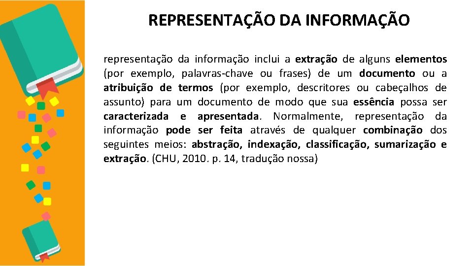 REPRESENTAÇÃO DA INFORMAÇÃO representação da informação inclui a extração de alguns elementos (por exemplo,