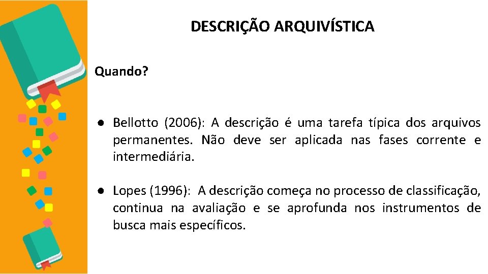 DESCRIÇÃO ARQUIVÍSTICA Quando? ● Bellotto (2006): A descrição é uma tarefa típica dos arquivos