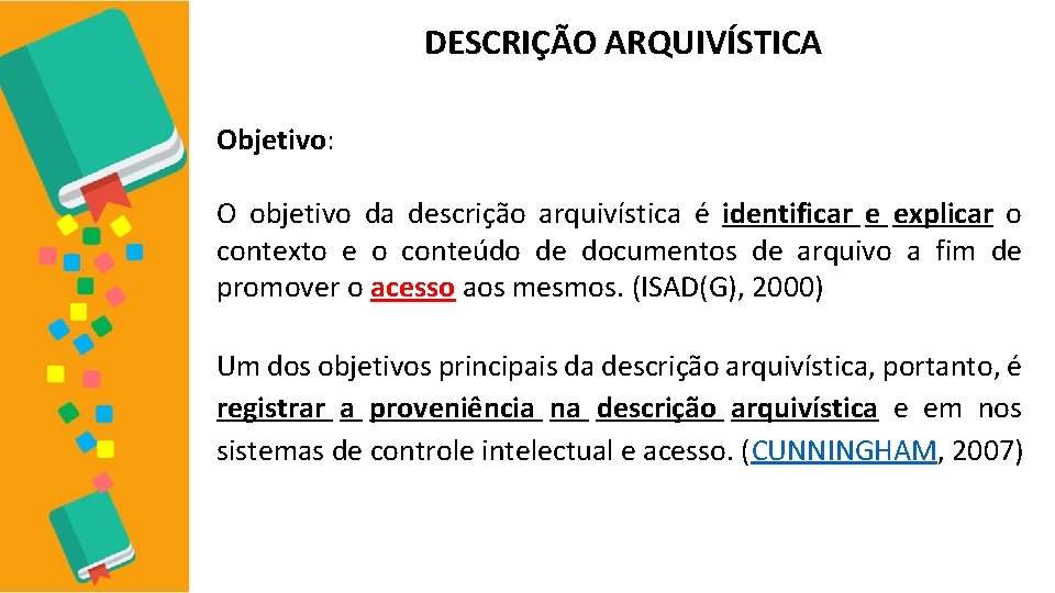 DESCRIÇÃO ARQUIVÍSTICA Objetivo: O objetivo da descrição arquivística é identificar e explicar o contexto