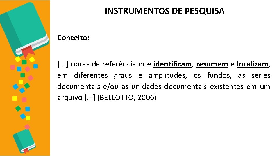 INSTRUMENTOS DE PESQUISA Conceito: [. . . ] obras de referência que identificam, resumem