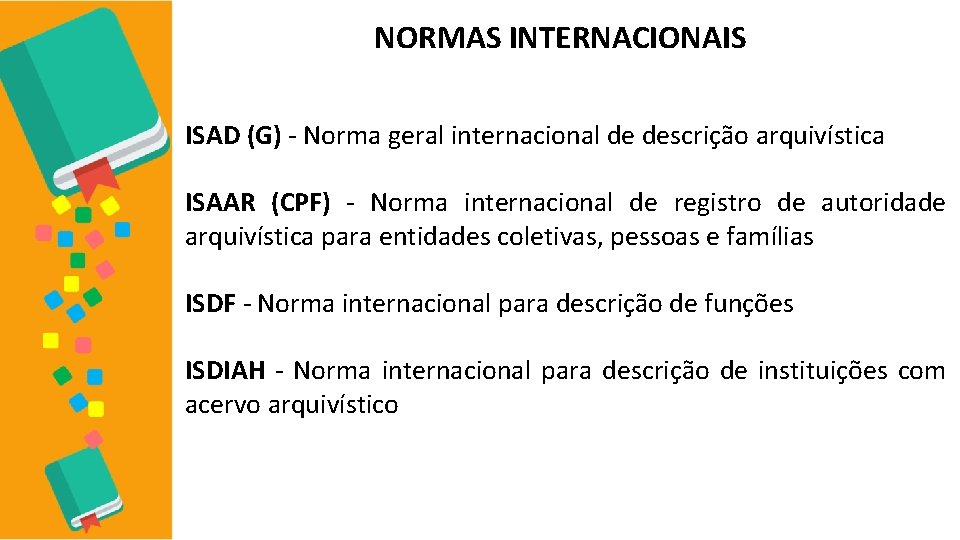 NORMAS INTERNACIONAIS ISAD (G) - Norma geral internacional de descrição arquivística ISAAR (CPF) -