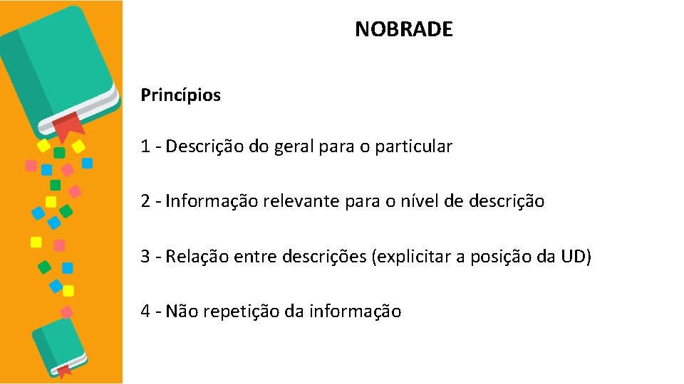 NOBRADE Princípios 1 - Descrição do geral para o particular 2 - Informação relevante