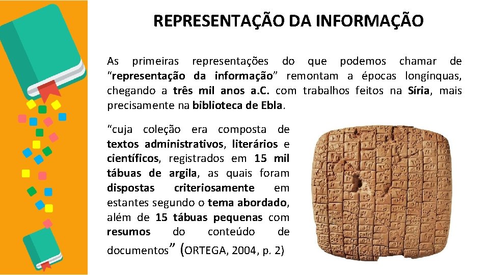 REPRESENTAÇÃO DA INFORMAÇÃO As primeiras representações do que podemos chamar de “representação da informação”