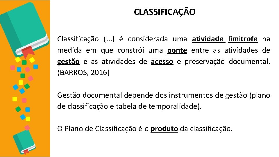 CLASSIFICAÇÃO Classificação (. . . ) é considerada uma atividade limítrofe na medida em