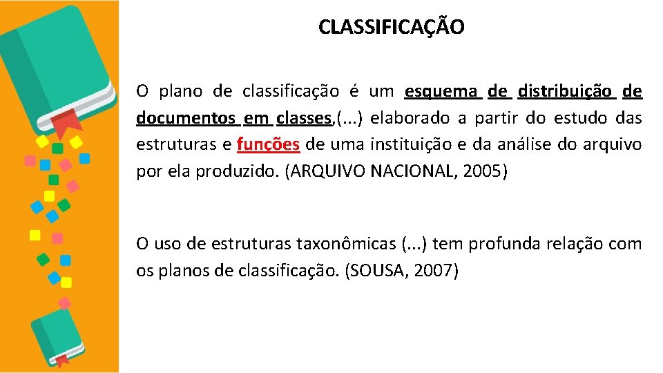 CLASSIFICAÇÃO O plano de classificação é um esquema de distribuição de documentos em classes,