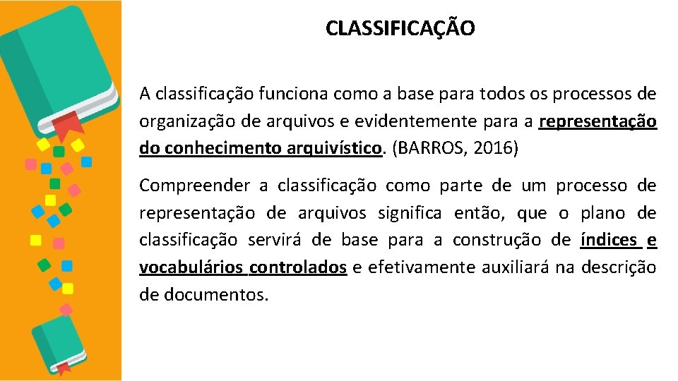 CLASSIFICAÇÃO A classificação funciona como a base para todos os processos de organização de