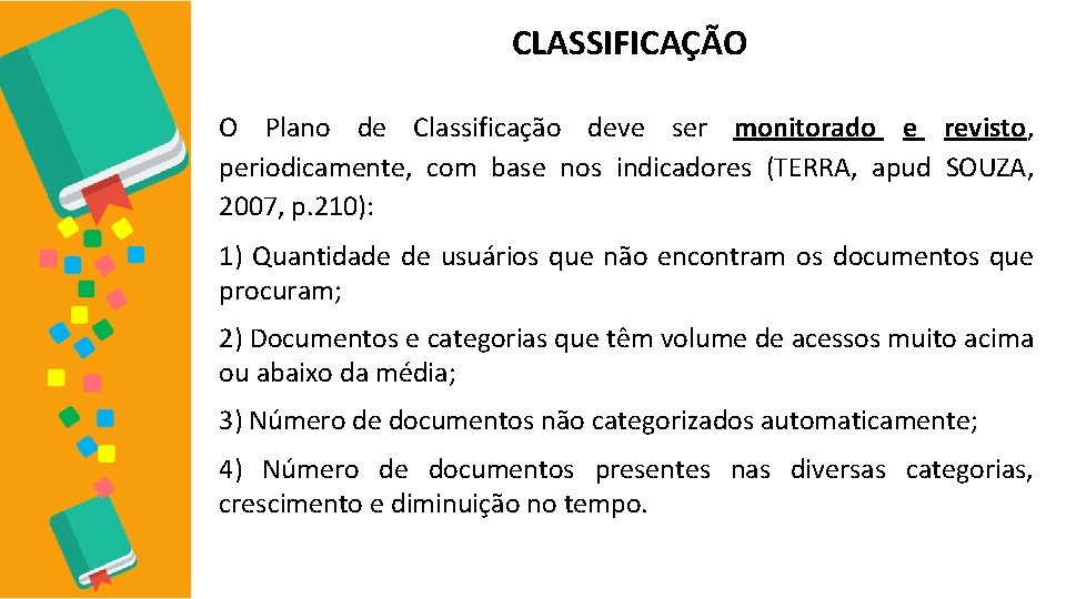 CLASSIFICAÇÃO O Plano de Classificação deve ser monitorado e revisto, periodicamente, com base nos