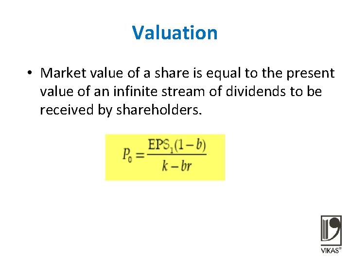 Valuation • Market value of a share is equal to the present value of