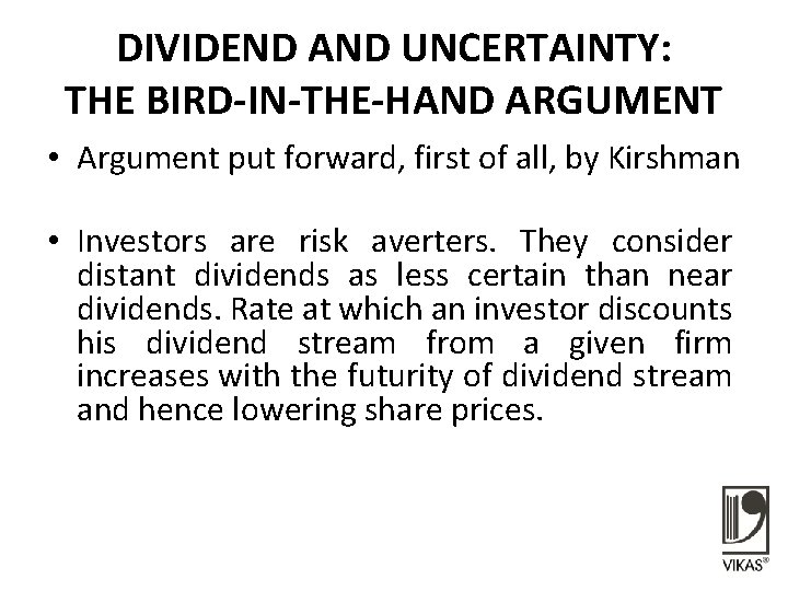 DIVIDEND AND UNCERTAINTY: THE BIRD-IN-THE-HAND ARGUMENT • Argument put forward, first of all, by