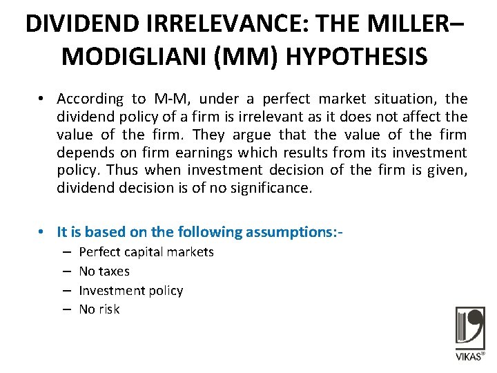 DIVIDEND IRRELEVANCE: THE MILLER– MODIGLIANI (MM) HYPOTHESIS • According to M-M, under a perfect