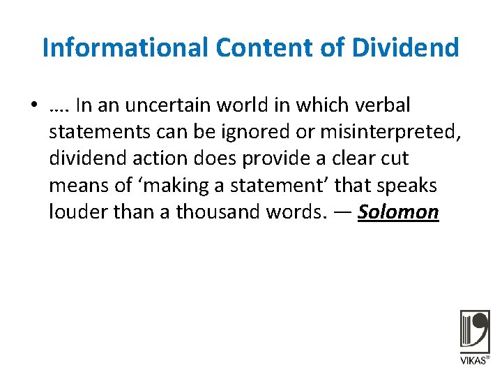 Informational Content of Dividend • …. In an uncertain world in which verbal statements