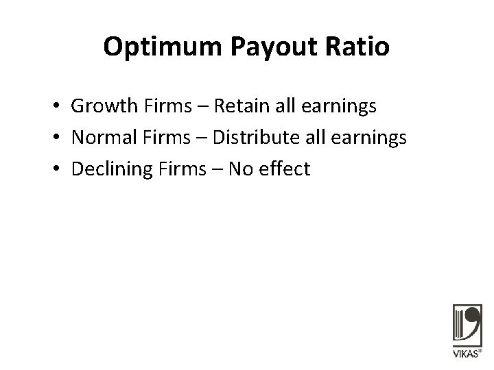 Optimum Payout Ratio • Growth Firms – Retain all earnings • Normal Firms –