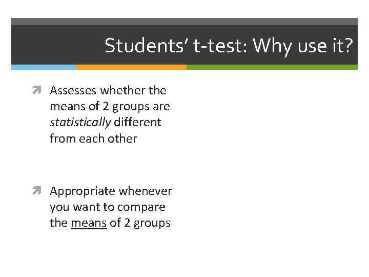 Students’ t-test: Why use it? Assesses whether the means of 2 groups are statistically
