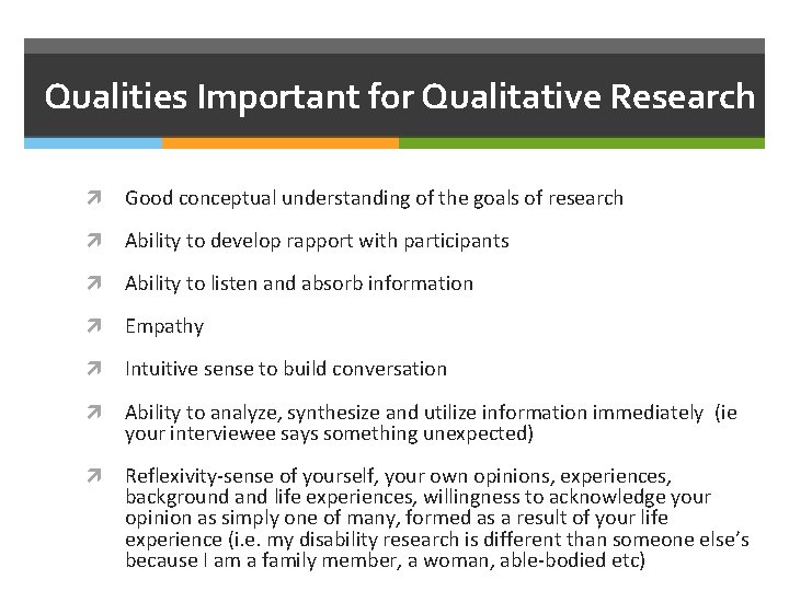 Qualities Important for Qualitative Research Good conceptual understanding of the goals of research Ability