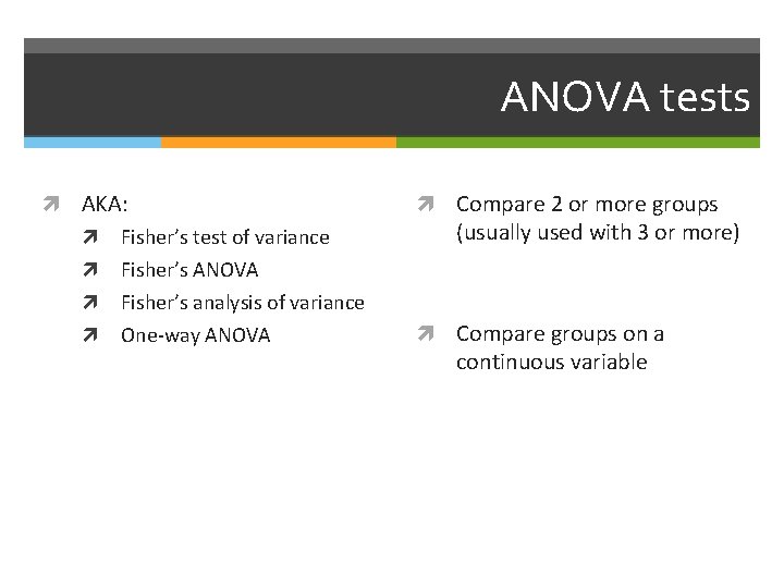 ANOVA tests AKA: Fisher’s test of variance Fisher’s ANOVA Fisher’s analysis of variance One-way