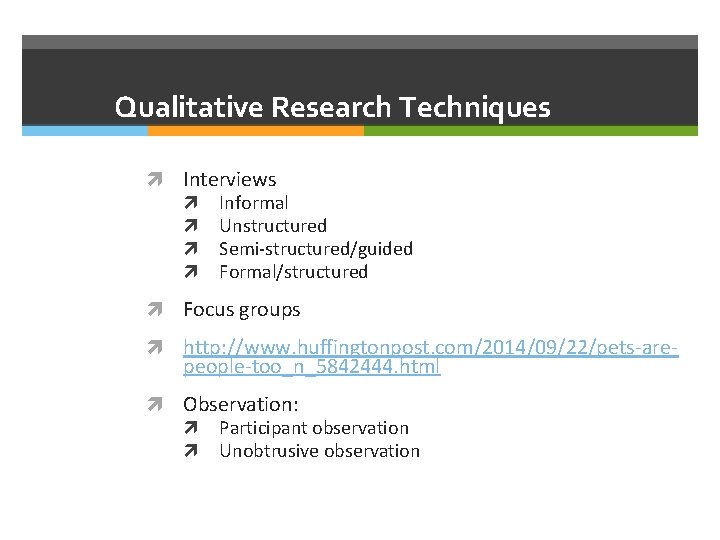 Qualitative Research Techniques Interviews Informal Unstructured Semi-structured/guided Formal/structured Focus groups http: //www. huffingtonpost. com/2014/09/22/pets-are-