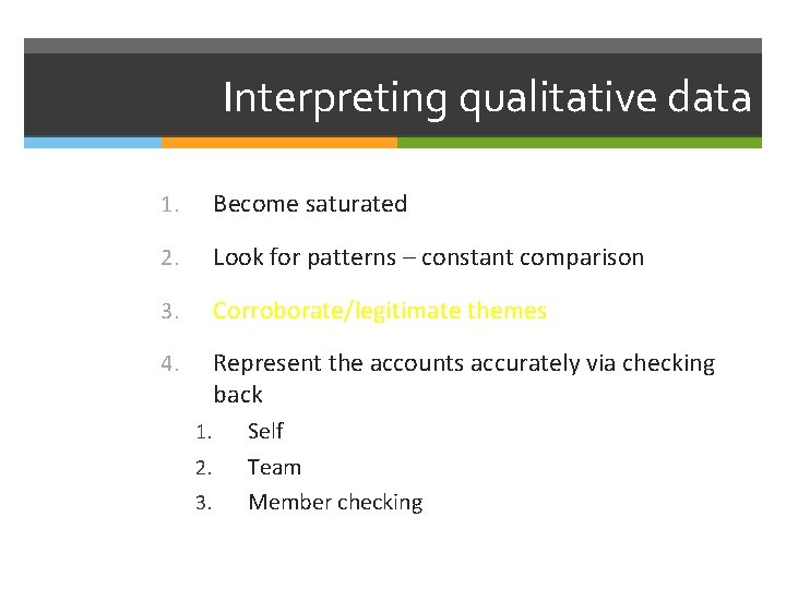 Interpreting qualitative data 1. Become saturated 2. Look for patterns – constant comparison 3.