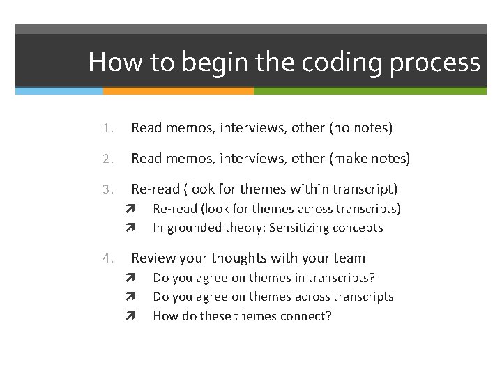 How to begin the coding process 1. Read memos, interviews, other (no notes) 2.