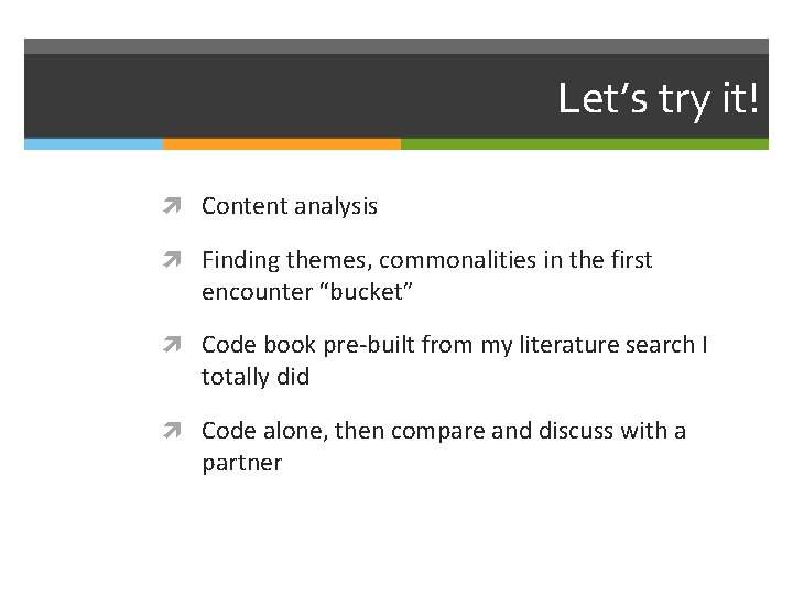 Let’s try it! Content analysis Finding themes, commonalities in the first encounter “bucket” Code