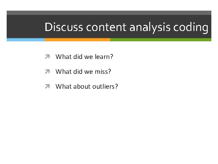 Discuss content analysis coding What did we learn? What did we miss? What about