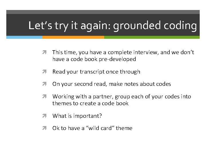Let’s try it again: grounded coding This time, you have a complete interview, and