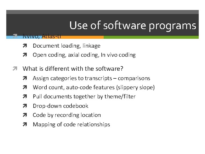 Use of software programs Nvivo, Atlas-ti Document loading, linkage Open coding, axial coding, In