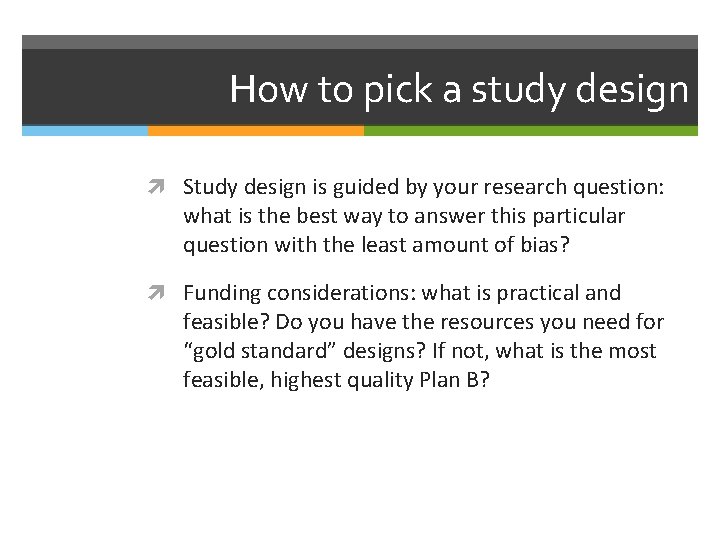 How to pick a study design Study design is guided by your research question: