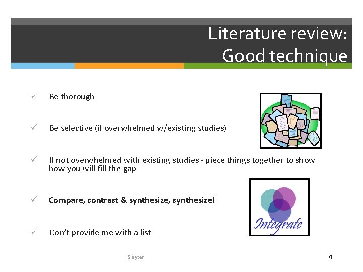 Literature review: Good technique ü Be thorough ü Be selective (if overwhelmed w/existing studies)