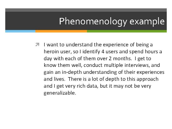 Phenomenology example I want to understand the experience of being a heroin user, so