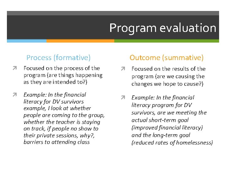 Program evaluation Process (formative) Focused on the process of the program (are things happening