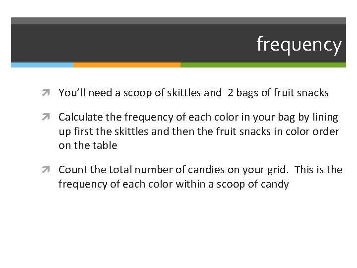 frequency You’ll need a scoop of skittles and 2 bags of fruit snacks Calculate