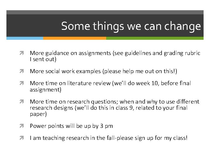 Some things we can change More guidance on assignments (see guidelines and grading rubric