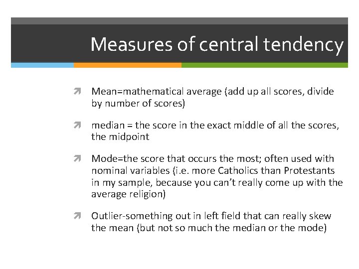 Measures of central tendency Mean=mathematical average (add up all scores, divide by number of