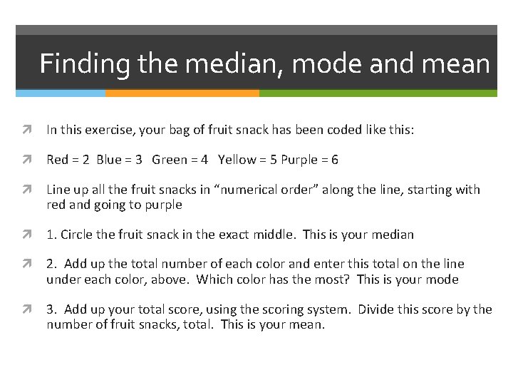 Finding the median, mode and mean In this exercise, your bag of fruit snack